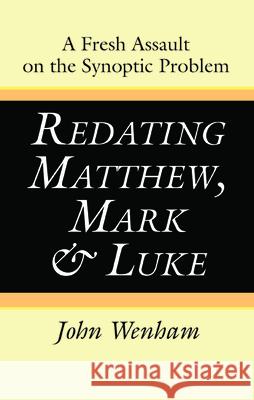 Redating Matthew, Mark and Luke John Wenham 9781725276642