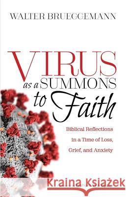 Virus as a Summons to Faith: Biblical Reflections in a Time of Loss, Grief, and Uncertainty Walter Brueggemann Nahum Ward-Lev 9781725276734 Cascade Books