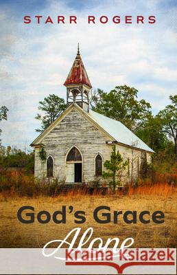 God's Grace Alone Starr Rogers 9781725276888 Resource Publications (CA)
