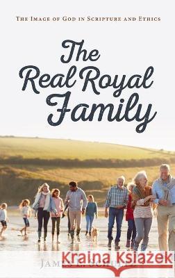 The Real Royal Family James E. Schultz 9781725277199