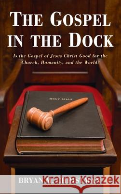 The Gospel in the Dock Bryan M. Christman 9781725277250 Resource Publications (CA)