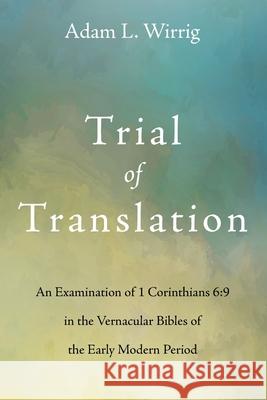 Trial of Translation Adam L Wirrig   9781725277564 Pickwick Publications