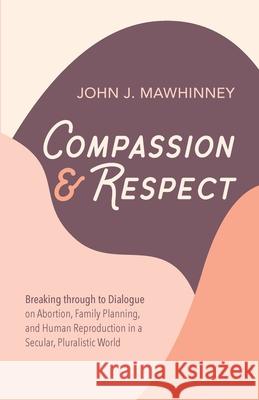 Compassion and Respect John J. Mawhinney 9781725278028