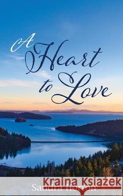 A Heart to Love Sandra Horton 9781725278097 Resource Publications (CA)