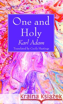 One and Holy Karl Adam Cecily Hastings 9781725278158 Wipf & Stock Publishers