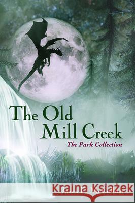 The Old Mill Creek James E. McCollum 9781725278219