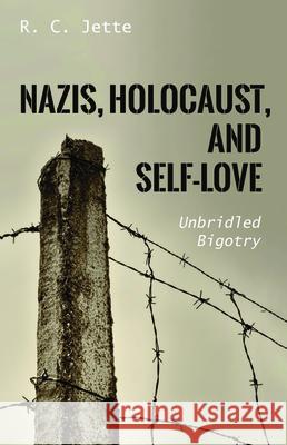 Nazis, Holocaust, and Self-Love R. C. Jette 9781725278547 Resource Publications (CA)
