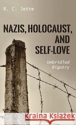 Nazis, Holocaust, and Self-Love R. C. Jette 9781725278554 Resource Publications (CA)