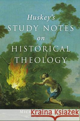 Huskey's Study Notes on Historical Theology Michael Huskey 9781725278660