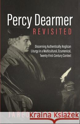 Percy Dearmer Revisited Jared C. Cramer 9781725278783 Wipf & Stock Publishers