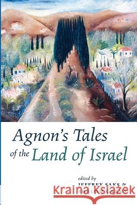 Agnon's Tales of the Land of Israel Jeffrey Saks Shalom Carmy Steven Fine 9781725278875 Pickwick Publications