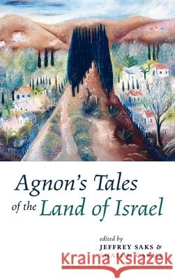 Agnon's Tales of the Land of Israel Jeffrey Saks Shalom Carmy Steven Fine 9781725278882 Pickwick Publications