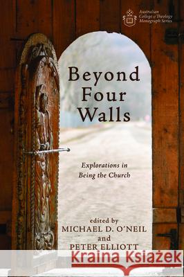 Beyond Four Walls Michael D. O'Neil Peter Elliott 9781725278905 Wipf & Stock Publishers