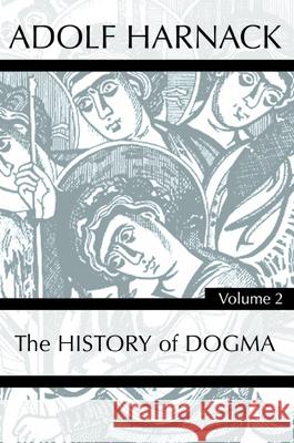 History of Dogma, Volume 2 Adolf Harnack 9781725279087 Wipf & Stock Publishers