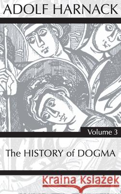 History of Dogma, Volume 3 Adolf Harnack 9781725279131 Wipf & Stock Publishers
