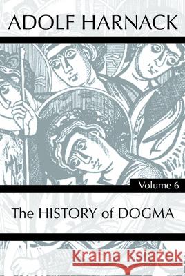 History of Dogma, Volume 6 Adolf Harnack 9781725279230 Wipf & Stock Publishers