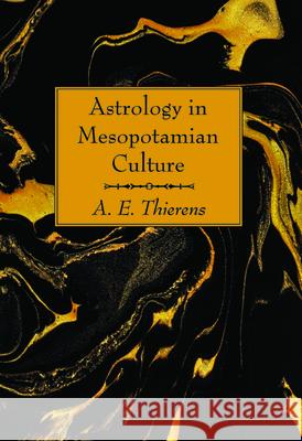 Astrology in Mesopotamian Culture A. E. Thierens 9781725279308 Wipf & Stock Publishers