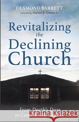 Revitalizing the Declining Church Desmond Barrett Harold B., Jr. Graves 9781725279513 Wipf & Stock Publishers