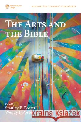 The Arts and the Bible Stanley E. Porter Wendy J. Porter 9781725279759 Pickwick Publications