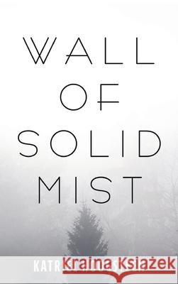 Wall of Solid Mist Katriel Hoogsteen 9781725280052 Resource Publications (CA)