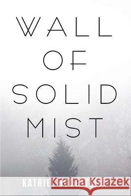 Wall of Solid Mist Katriel Hoogsteen 9781725280076 Resource Publications (CA)