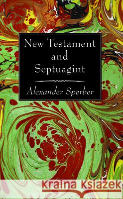 New Testament and Septuagint: Reprinted article from the Journal of Biblical Literature, Vol. LIX, Part II, pp. 193-293 Sperber, Alexander 9781725280427 Wipf & Stock Publishers