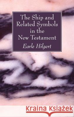 The Ship and Related Symbols in the New Testament Earle Hilgert 9781725280441 Wipf & Stock Publishers