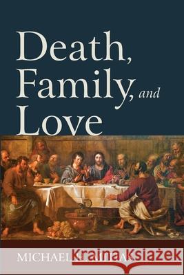 Death, Family, and Love Michael H. Mitias 9781725280496 Resource Publications (CA)