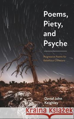 Poems, Piety, and Psyche David John Keighley 9781725280700 Resource Publications (CA)