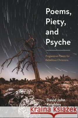 Poems, Piety, and Psyche David John Keighley 9781725280717 Resource Publications (CA)