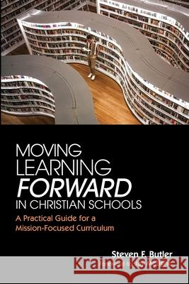 Moving Learning Forward in Christian Schools Steven F. Butler Jay McTighe 9781725280748 Resource Publications (CA)
