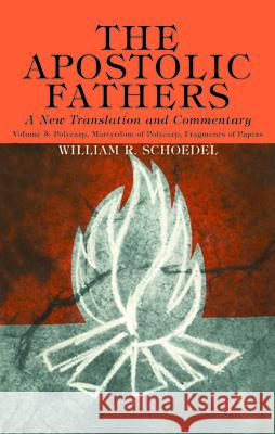 The Apostolic Fathers, A New Translation and Commentary, Volume V William R. Schoedel 9781725280861 Wipf & Stock Publishers