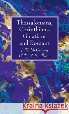 Thessalonians, Corinthians, Galatians and Romans J. W. McGarvey Philip Y. Pendleton 9781725281745 Wipf & Stock Publishers