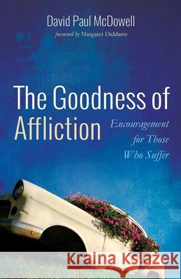 The Goodness of Affliction David Paul McDowell Margaret Diddams 9781725282087