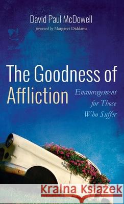 The Goodness of Affliction David Paul McDowell Margaret Diddams 9781725282094 Wipf & Stock Publishers
