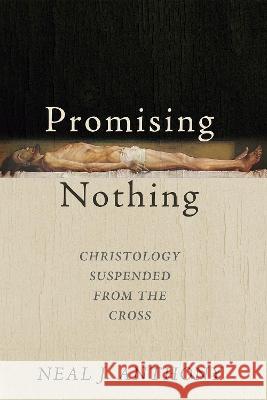 Promising Nothing Neal J. Anthony 9781725282186 Pickwick Publications