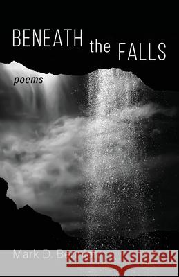 Beneath the Falls Mark D. Bennion 9781725282261