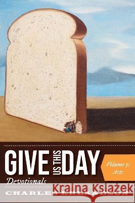 Give Us This Day Devotionals, Volume 5 Charles Erlandson 9781725282575 Resource Publications (CA)