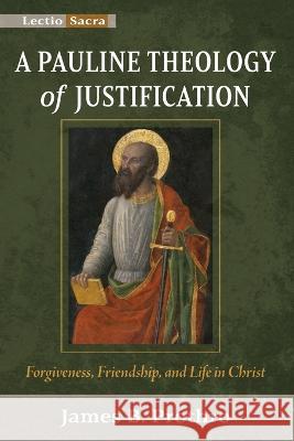 A Pauline Theology of Justification James B. Prothro 9781725282919 Cascade Books