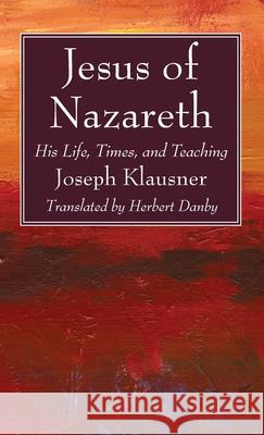 Jesus of Nazareth Joseph Klausner Herbert Danby 9781725283435 Wipf & Stock Publishers