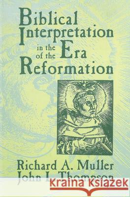 Biblical Interpretation in the Era of the Reformation Richard A. Muller John L. Thompson Karlfried Froehlich 9781725283770