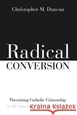 Radical Conversion Christopher M. Duncan 9781725283909