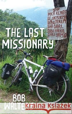 The Last Missionary Bob Walters 9781725284104 Wipf & Stock Publishers