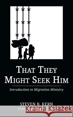 That They Might Seek Him Steven B. Kern Anthony F. Casey 9781725284258 Wipf & Stock Publishers