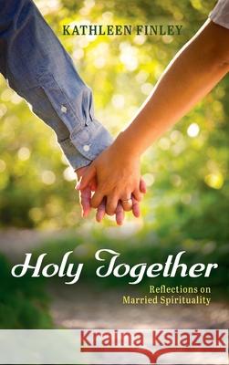 Holy Together Kathleen Finley 9781725284494 Resource Publications (CA)