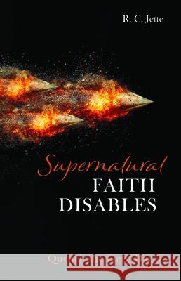 Supernatural Faith Disables R. C. Jette 9781725284548 Resource Publications (CA)