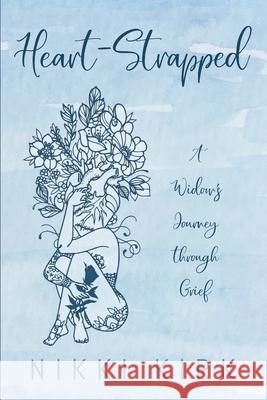 Heart-Strapped: A Widow's Journey through Grief Kirk, Nikki 9781725284883 Resource Publications (CA)