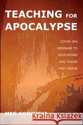 Teaching for Apocalypse Meg Gorzycki 9781725285118 Resource Publications (CA)