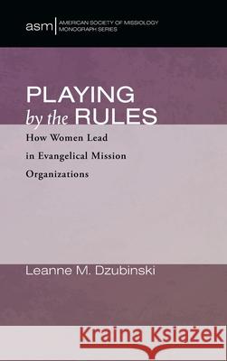 Playing by the Rules Leanne M. Dzubinski 9781725285156 Pickwick Publications