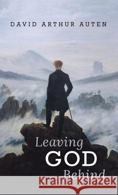 Leaving God Behind David Arthur Auten 9781725285248 Wipf & Stock Publishers